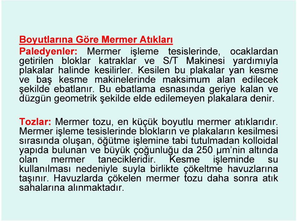 Tozlar: Mermer tozu, en küçük boyutlu mermer atıklarıdır.