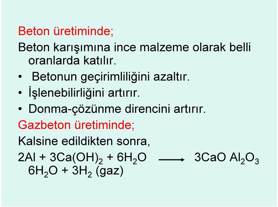 İşlenebilirliğini artırır. Donma-çözünme direncini artırır.