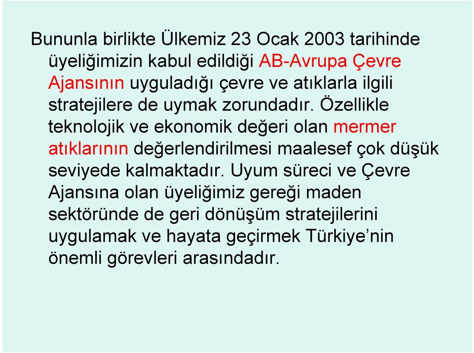 Özellikle teknolojik ve ekonomik değeri olan mermer atıklarının değerlendirilmesi maalesef çok düşük seviyede