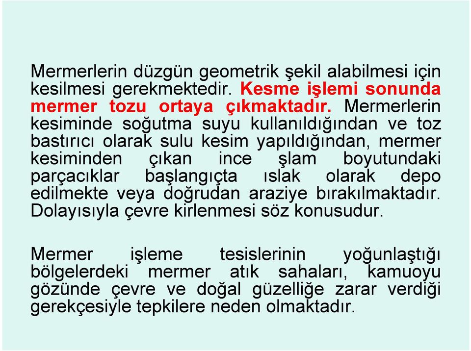 boyutundaki parçacıklar başlangıçta ıslak olarak depo edilmekte veya doğrudan araziye bırakılmaktadır. Dolayısıyla y çevre kirlenmesi söz konusudur.