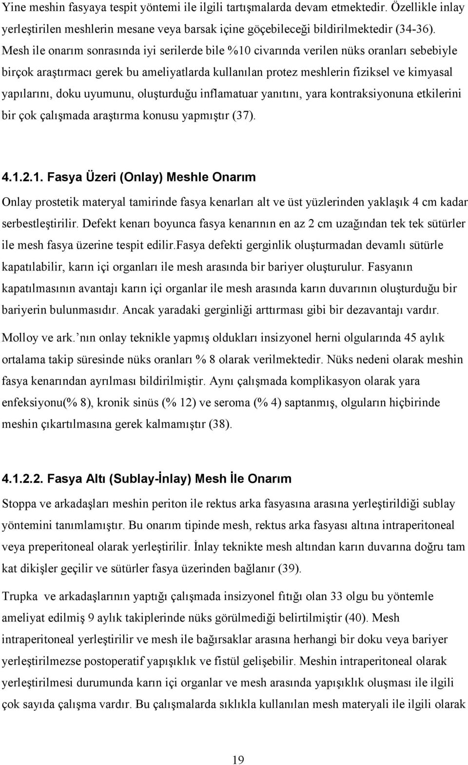 uyumunu, oluşturduğu inflamatuar yanıtını, yara kontraksiyonuna etkilerini bir çok çalışmada araştırma konusu yapmıştır (37). 4.1.