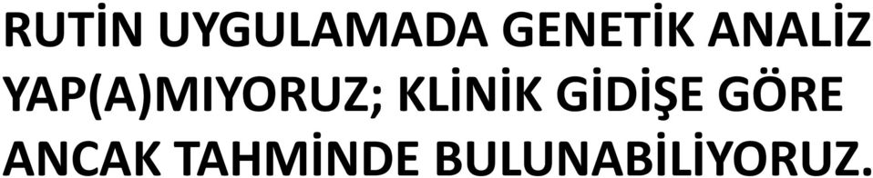 KLİNİK GİDİŞE GÖRE ANCAK