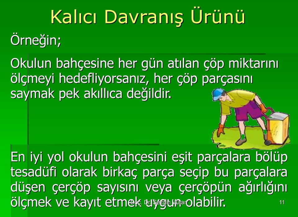 En iyi yol okulun bahçesini eşit parçalara bölüp tesadüfi olarak birkaç parça seçip bu