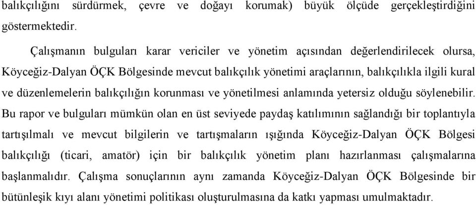 balıkçılığın korunması ve yönetilmesi anlamında yetersiz olduğu söylenebilir.