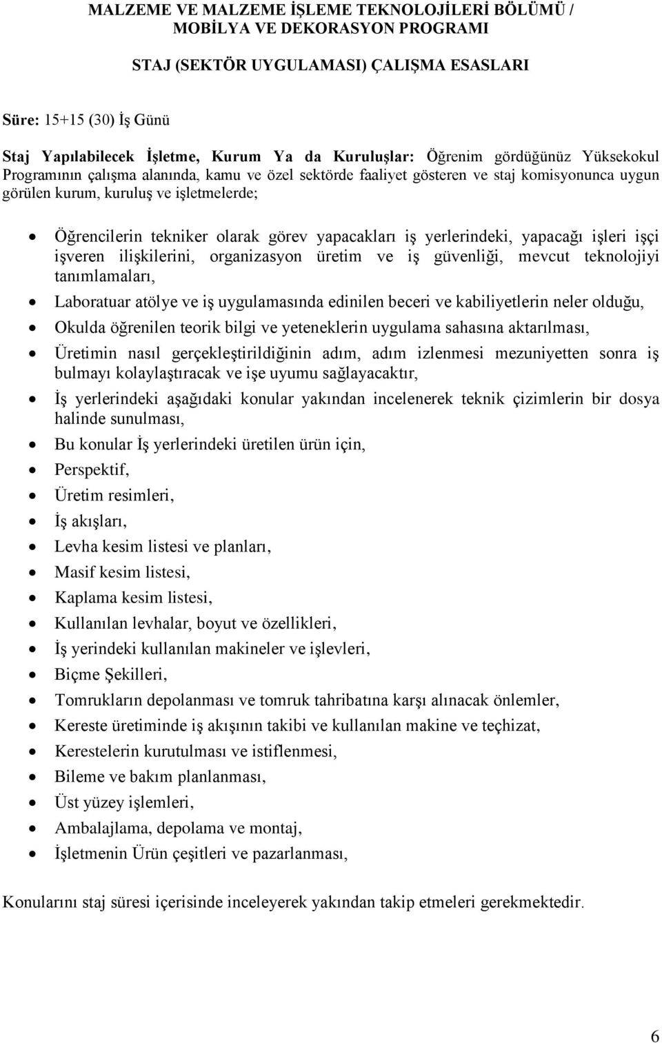 görev yapacakları iş yerlerindeki, yapacağı işleri işçi işveren ilişkilerini, organizasyon üretim ve iş güvenliği, mevcut teknolojiyi tanımlamaları, Laboratuar atölye ve iş uygulamasında edinilen