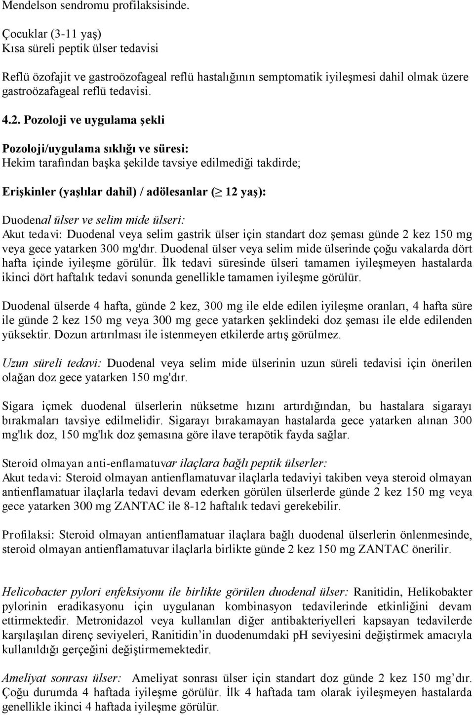 Pozoloji ve uygulama şekli Pozoloji/uygulama sıklığı ve süresi: Hekim tarafından başka şekilde tavsiye edilmediği takdirde; Erişkinler (yaşlılar dahil) / adölesanlar ( 12 yaş): Duodenal ülser ve