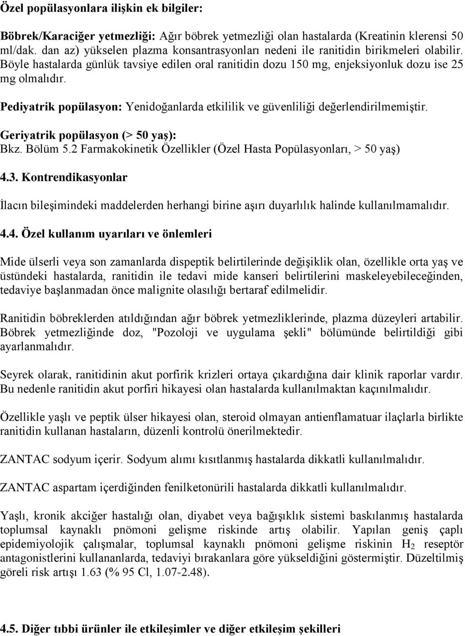 Pediyatrik popülasyon: Yenidoğanlarda etkililik ve güvenliliği değerlendirilmemiştir. Geriyatrik popülasyon (> 50 yaş): Bkz. Bölüm 5.