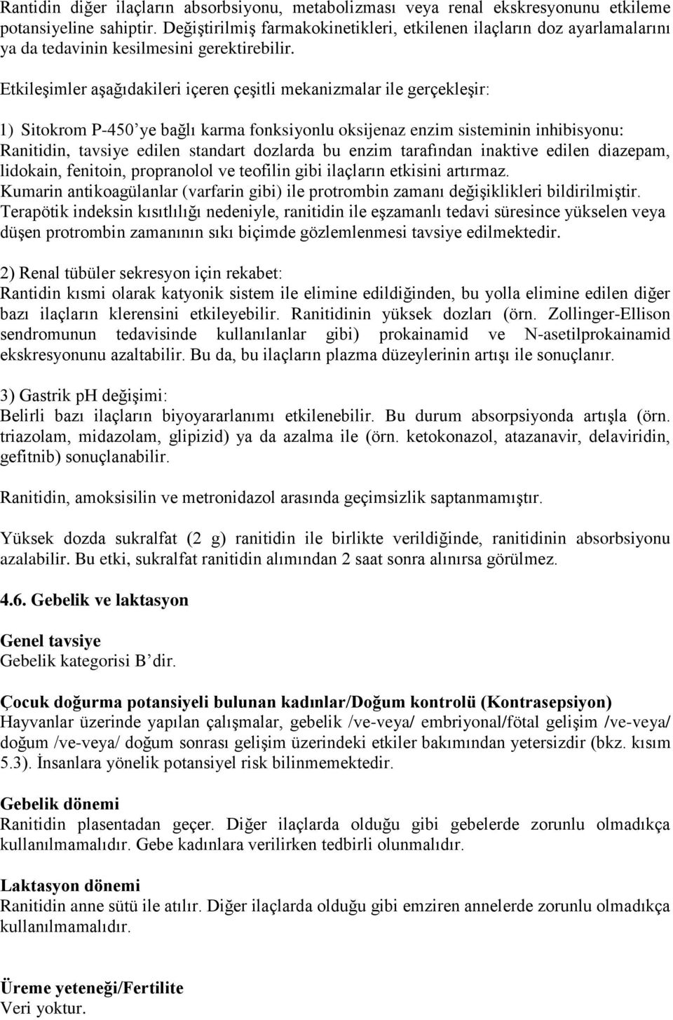 Etkileşimler aşağıdakileri içeren çeşitli mekanizmalar ile gerçekleşir: 1) Sitokrom P-450 ye bağlı karma fonksiyonlu oksijenaz enzim sisteminin inhibisyonu: Ranitidin, tavsiye edilen standart