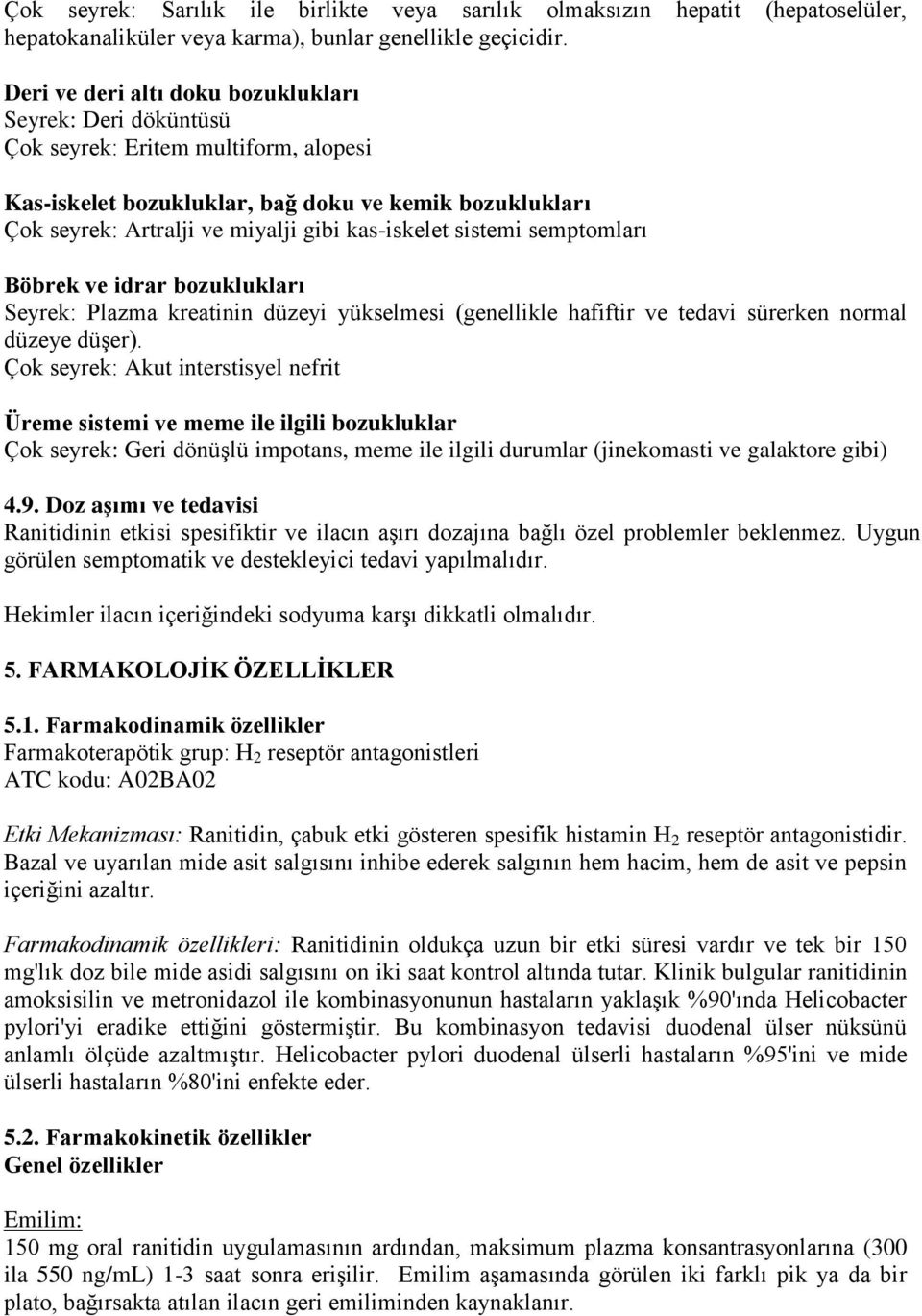 kas-iskelet sistemi semptomları Böbrek ve idrar bozuklukları Seyrek: Plazma kreatinin düzeyi yükselmesi (genellikle hafiftir ve tedavi sürerken normal düzeye düşer).