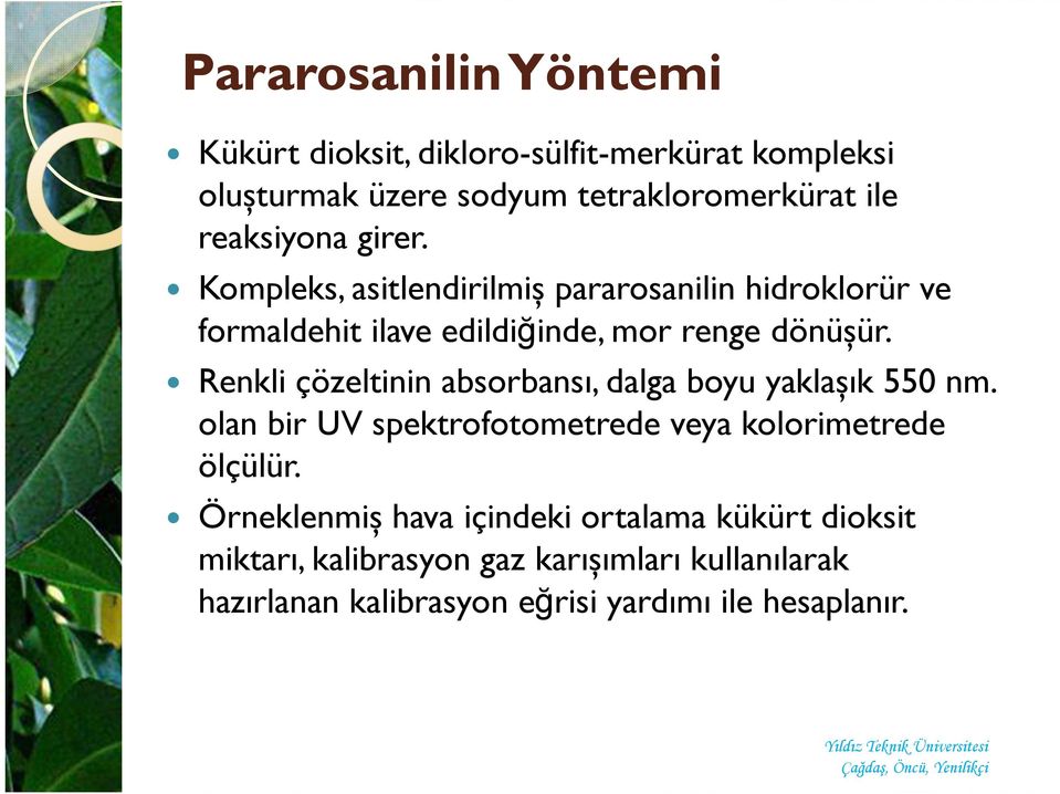 Renkli çözeltinin absorbansı, dalga boyu yaklașık 550 nm. olan bir UV spektrofotometrede veya kolorimetrede ölçülür.