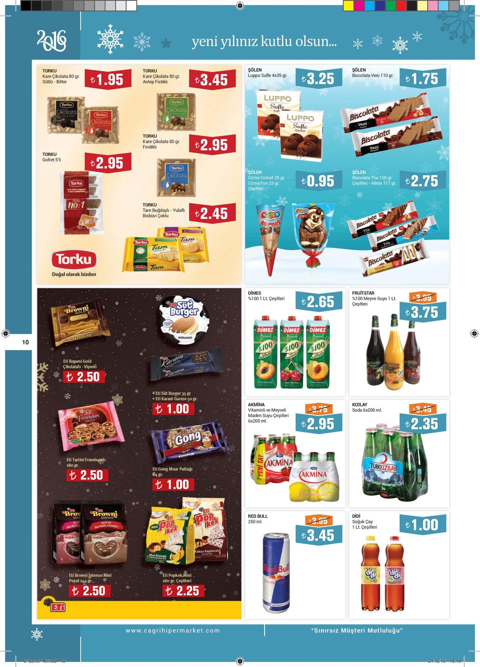 3.75 10 Eti Browni Gold Çikolatalı - Vişneli 2.50 Eti Süt Burger 35 gr Eti Karam Gurme 50 gr. 1.00 AKMİNA Vitaminli ve Meyveli Maden Suyu 6x200 ml. 3.75 KIZILAY Soda 6x200 ml. 3.45 2.