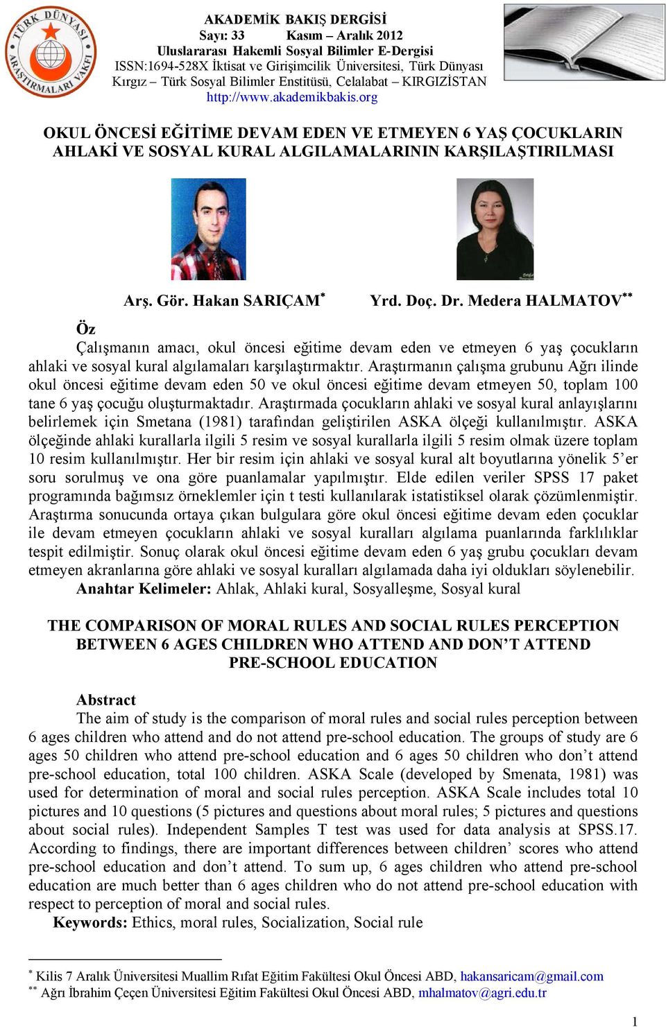 Araştırmanın çalışma grubunu Ağrı ilinde okul öncesi eğitime devam eden 50 ve okul öncesi eğitime devam etmeyen 50, toplam 100 tane 6 yaş çocuğu oluşturmaktadır.