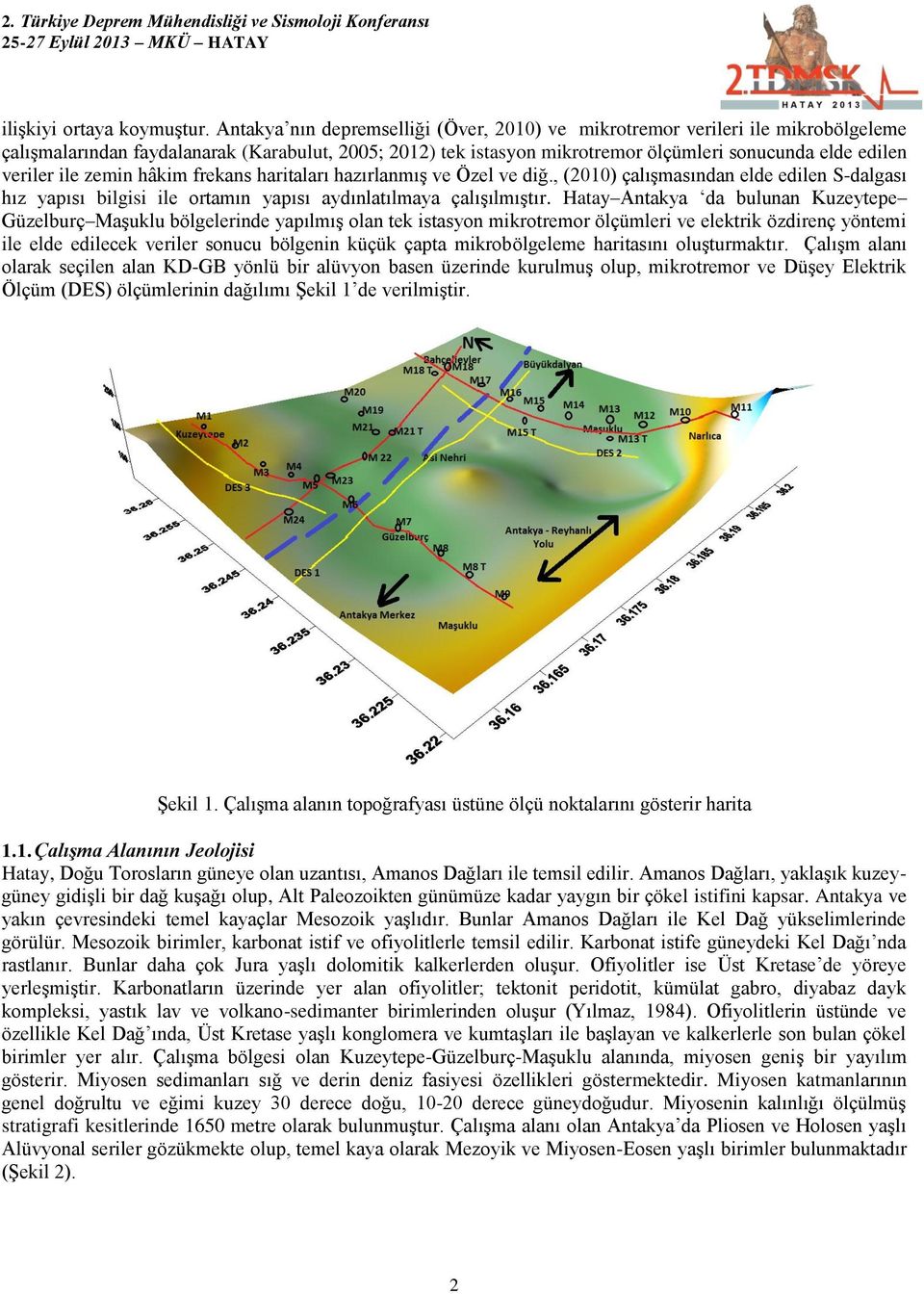 ile zemin hâkim frekans haritaları hazırlanmış ve Özel ve diğ., (2010) çalışmasından elde edilen S-dalgası hız yapısı bilgisi ile ortamın yapısı aydınlatılmaya çalışılmıştır.