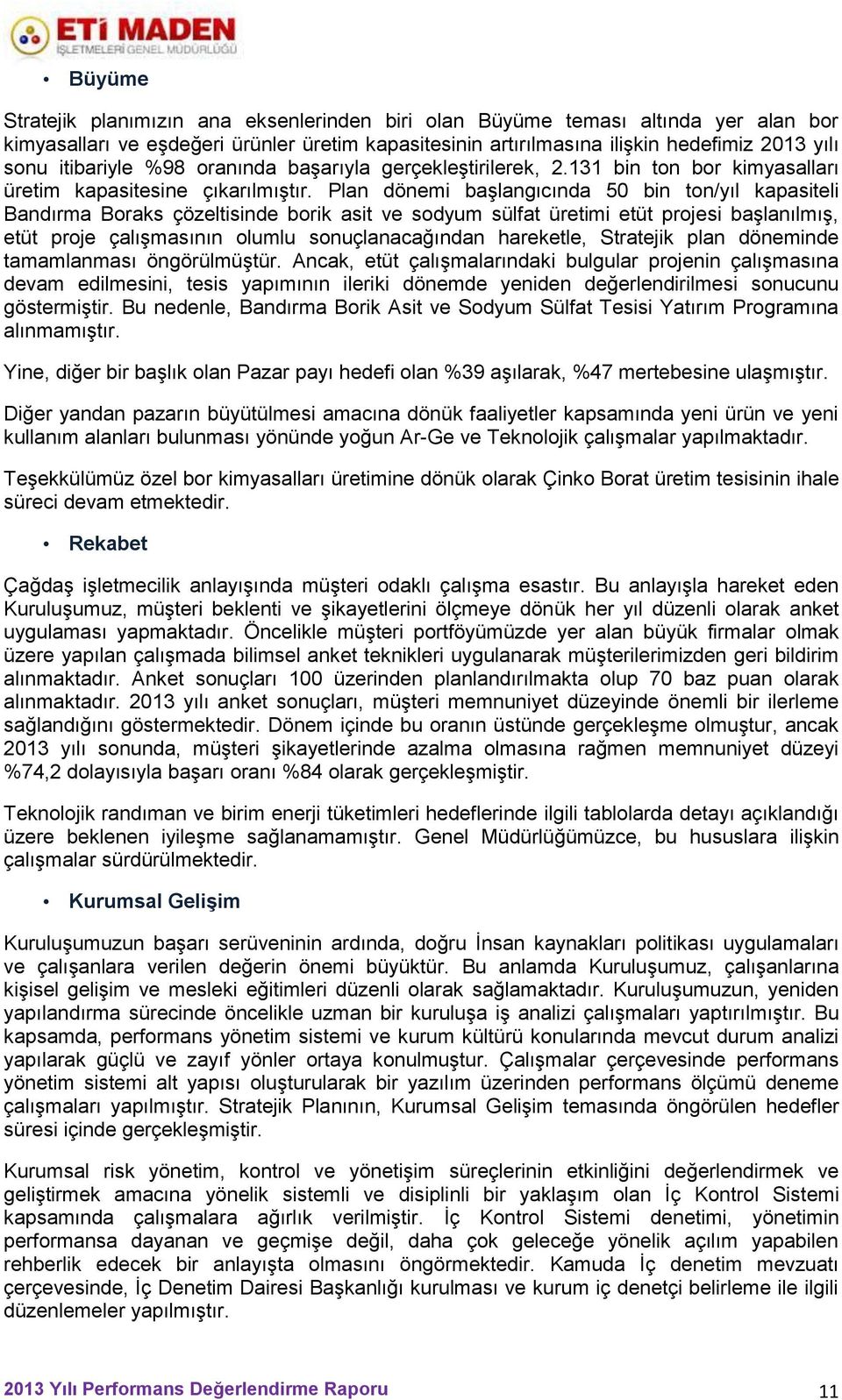 Plan dönemi başlangıcında 50 bin ton/yıl kapasiteli Bandırma Boraks çözeltisinde borik asit ve sodyum sülfat üretimi etüt projesi başlanılmış, etüt proje çalışmasının olumlu sonuçlanacağından