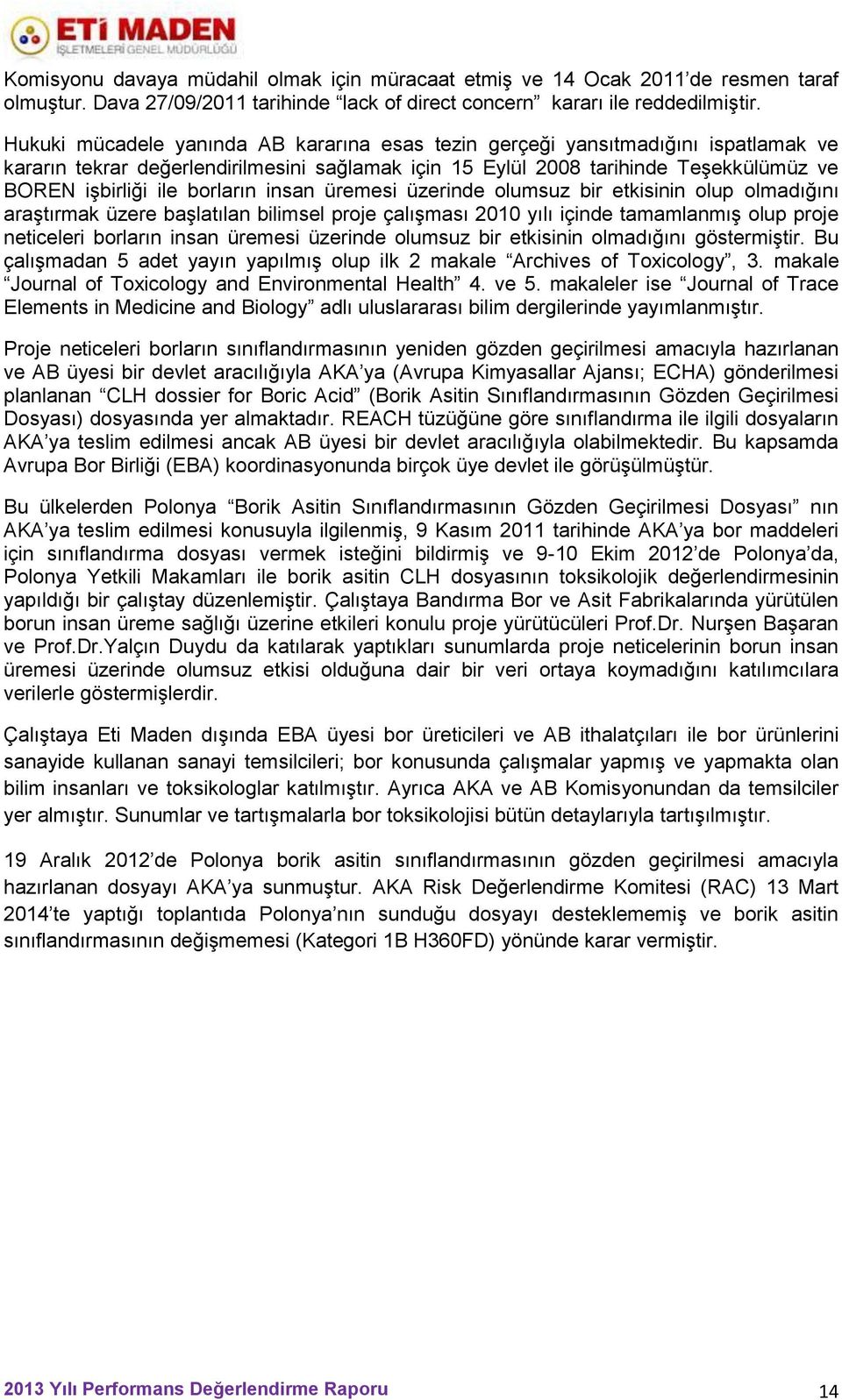 borların insan üremesi üzerinde olumsuz bir etkisinin olup olmadığını araştırmak üzere başlatılan bilimsel proje çalışması 2010 yılı içinde tamamlanmış olup proje neticeleri borların insan üremesi