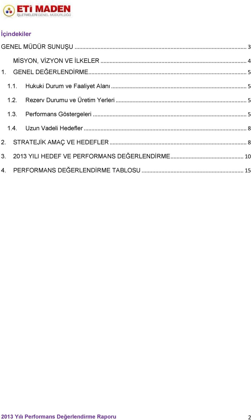 Göstergeleri... 5 1.4. Uzun Vadeli Hedefler... 8 2. STRATEJİK AMAÇ VE HEDEFLER... 8 3.