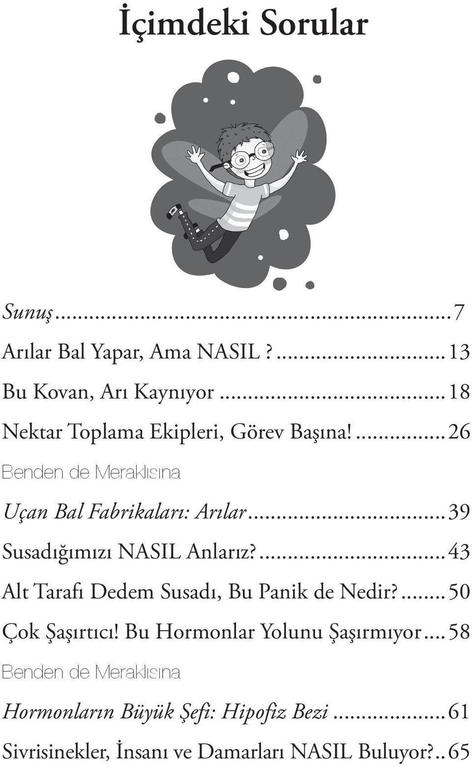 ..39 Susadığımızı NASIL Anlarız?...43 Alt Tarafı Dedem Susadı, Bu Panik de Nedir?...50 Çok Şaşırtıcı!