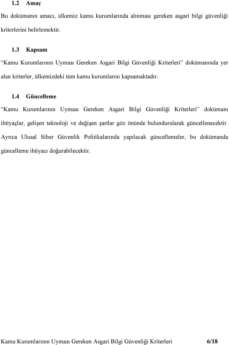 4 Güncelleme Kamu Kurumlarının Uyması Gereken Asgari Bilgi Güvenliği Kriterleri dokümanı ihtiyaçlar, gelişen teknoloji ve değişen şartlar göz önünde bulundurularak