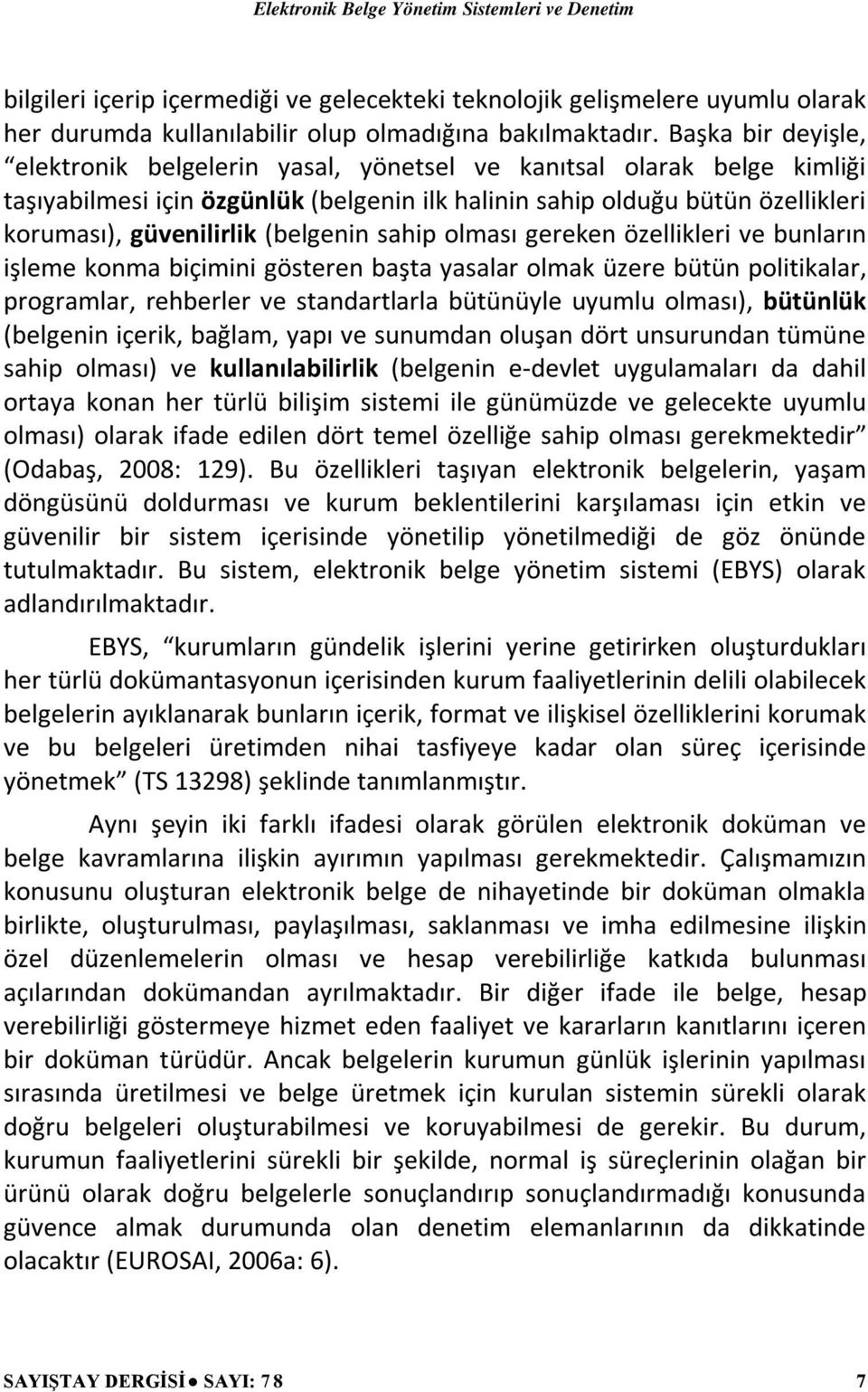 (belgenin sahip olması gereken özellikleri ve bunların işleme konma biçimini gösteren başta yasalar olmak üzere bütün politikalar, programlar, rehberler ve standartlarla bütünüyle uyumlu olması),