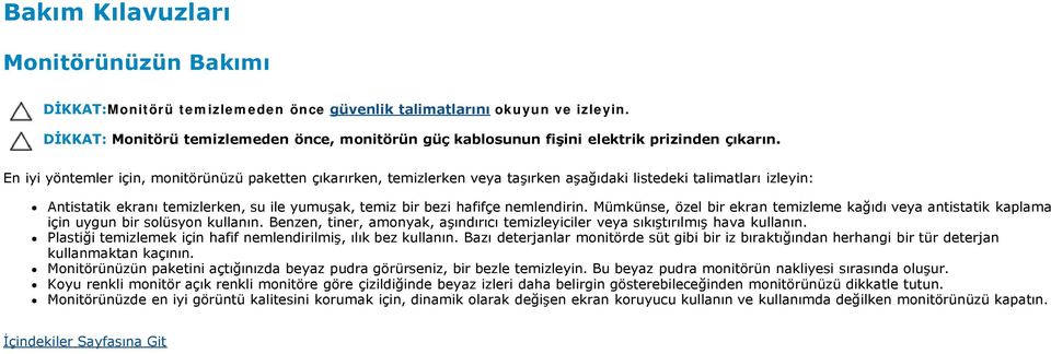 En iyi yöntemler için, monitörünüzü paketten çıkarırken, temizlerken veya taşırken aşağıdaki listedeki talimatları izleyin: Antistatik ekranı temizlerken, su ile yumuşak, temiz bir bezi hafifçe