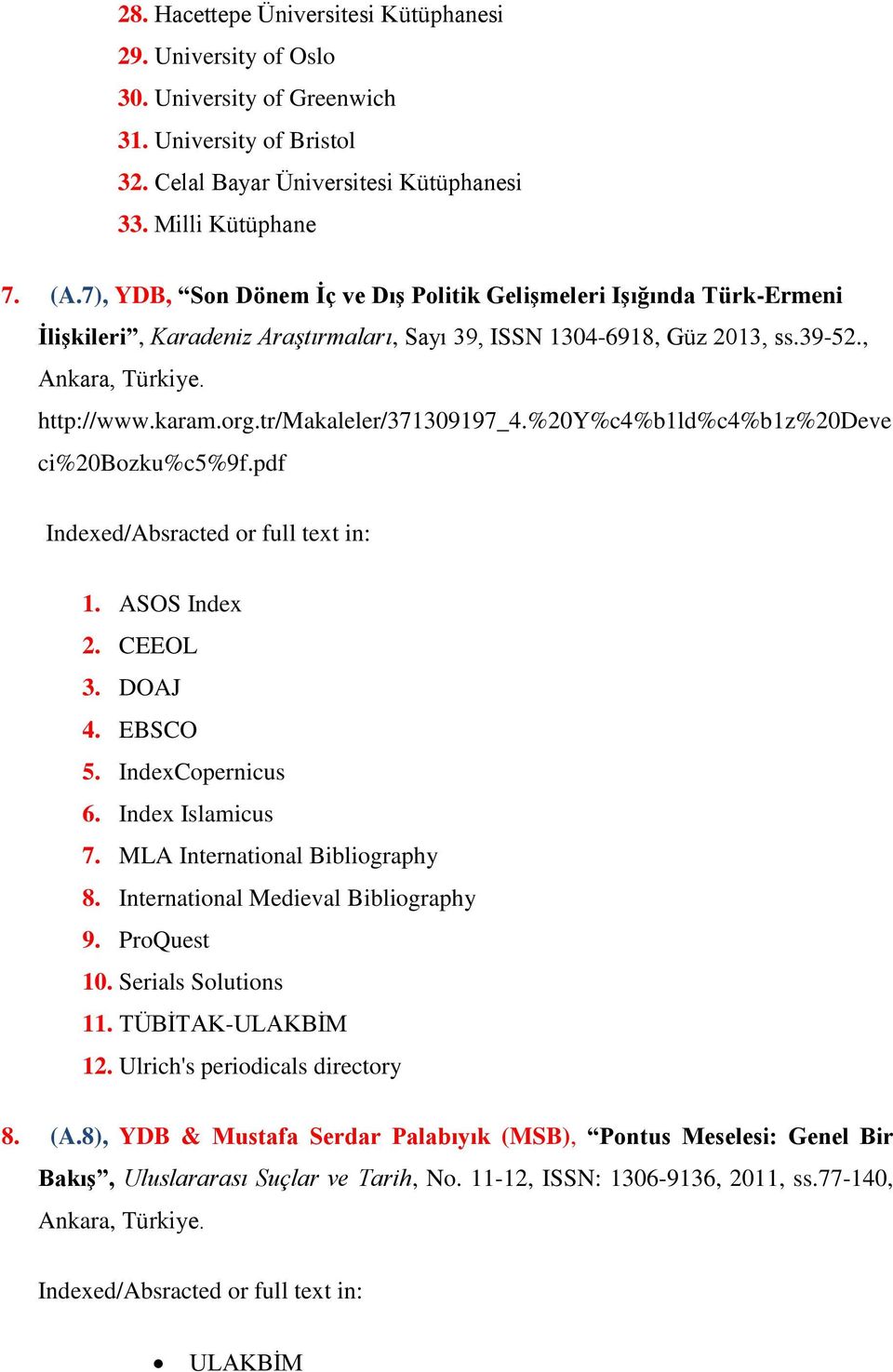 tr/makaleler/371309197_4.%20y%c4%b1ld%c4%b1z%20deve ci%20bozku%c5%9f.pdf Indexed/Absracted or full text in: 1. ASOS Index 2. CEEOL 3. DOAJ 4. EBSCO 5. IndexCopernicus 6. Index Islamicus 7.