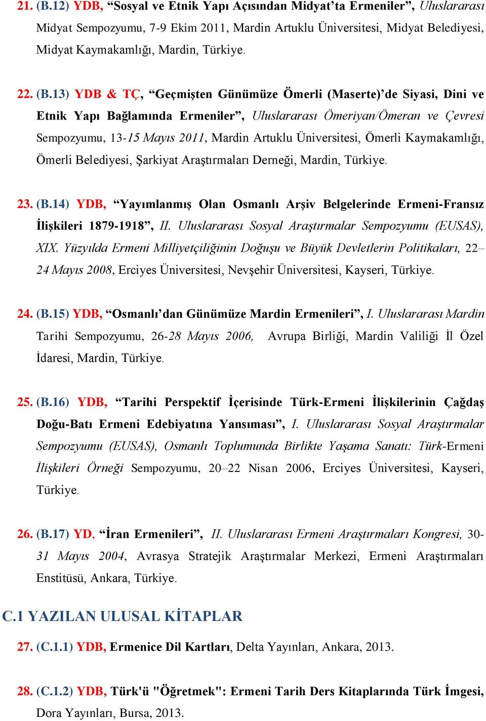 13) YDB & TÇ, Geçmişten Günümüze Ömerli (Maserte) de Siyasi, Dini ve Etnik Yapı Bağlamında Ermeniler, Uluslararası Ömeriyan/Ömeran ve Çevresi Sempozyumu, 13-15 Mayıs 2011, Mardin Artuklu