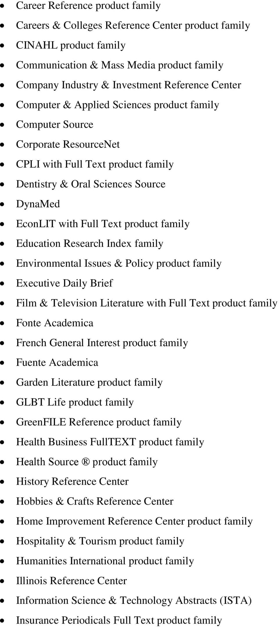 Education Research Index family Environmental Issues & Policy product family Executive Daily Brief Film & Television Literature with Full Text product family Fonte Academica French General Interest