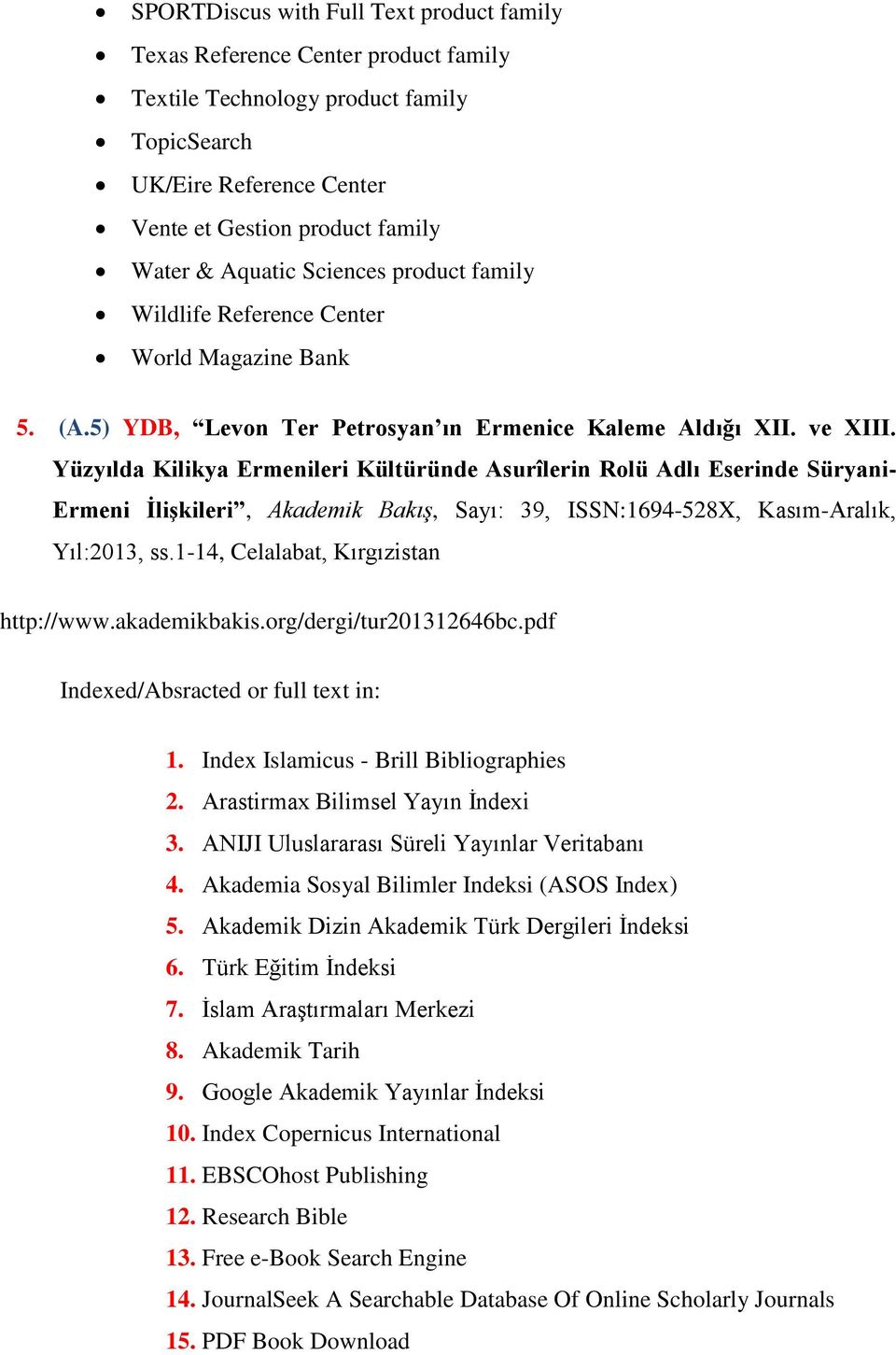 Yüzyılda Kilikya Ermenileri Kültüründe Asurîlerin Rolü Adlı Eserinde Süryani- Ermeni İlişkileri, Akademik Bakış, Sayı: 39, ISSN:1694-528X, Kasım-Aralık, Yıl:2013, ss.