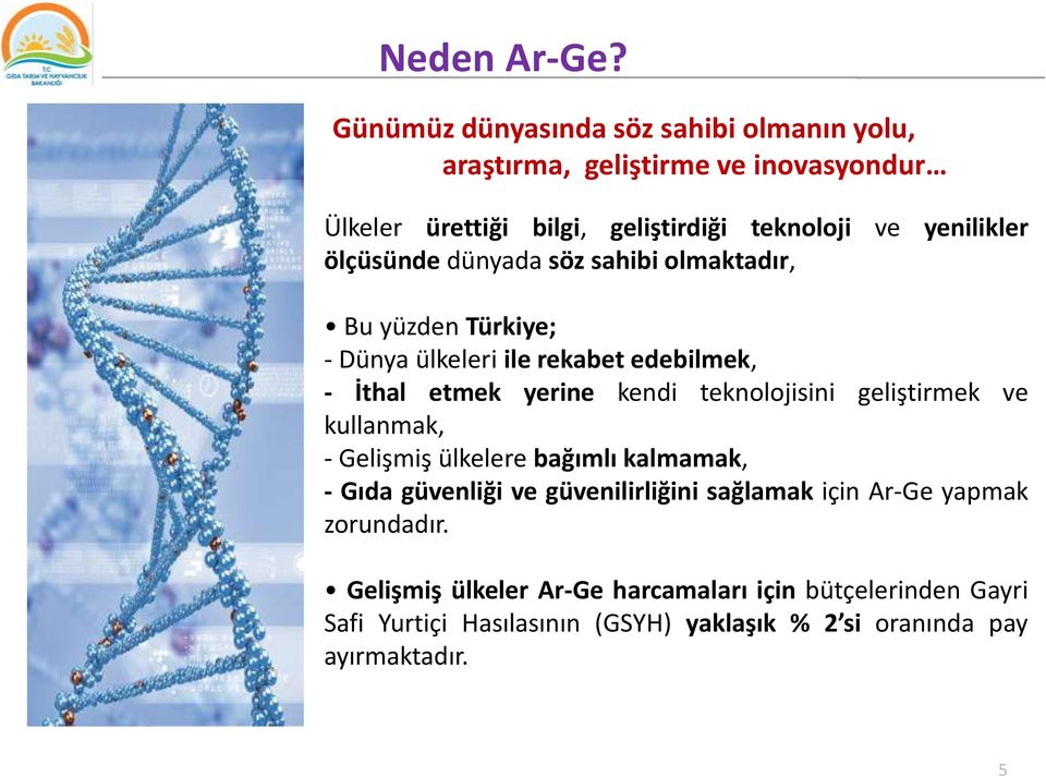 ölçüsünde dünyada söz sahibi olmaktadır, Bu yüzden Türkiye; - Dünya ülkeleri ile rekabet edebilmek, - İthal etmek yerine kendi teknolojisini