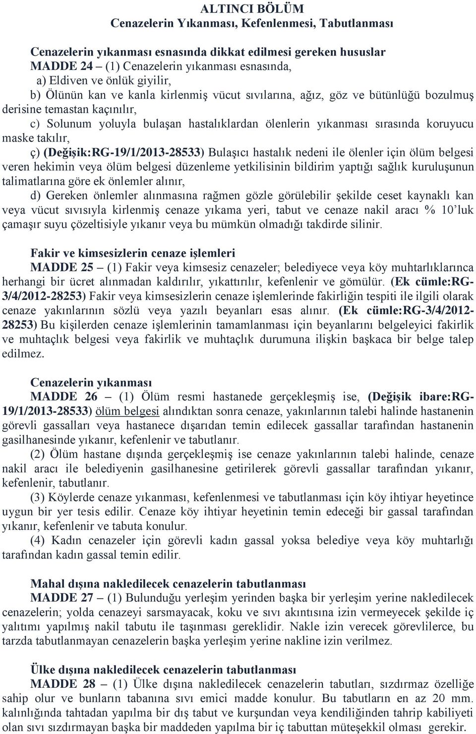 koruyucu maske takılır, ç) (Değişik:RG-19/1/2013-28533) Bulaşıcı hastalık nedeni ile ölenler için ölüm belgesi veren hekimin veya ölüm belgesi düzenleme yetkilisinin bildirim yaptığı sağlık