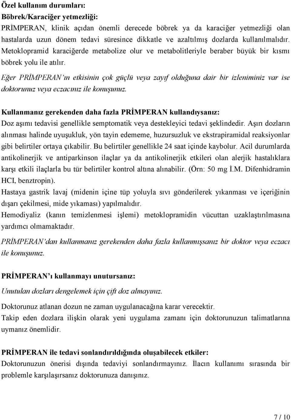 Eğer PRİMPERAN ın etkisinin çok güçlü veya zayıf olduğuna dair bir izleniminiz var ise doktorunuz veya eczacınız ile konuşunuz.