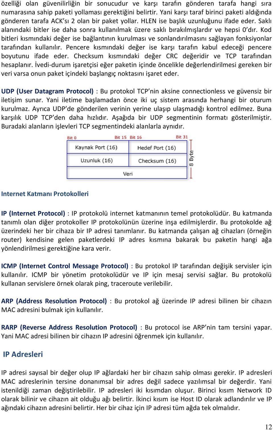 Saklı alanındaki bitler ise daha sonra kullanılmak üzere saklı bırakılmışlardır ve hepsi 0 dır.