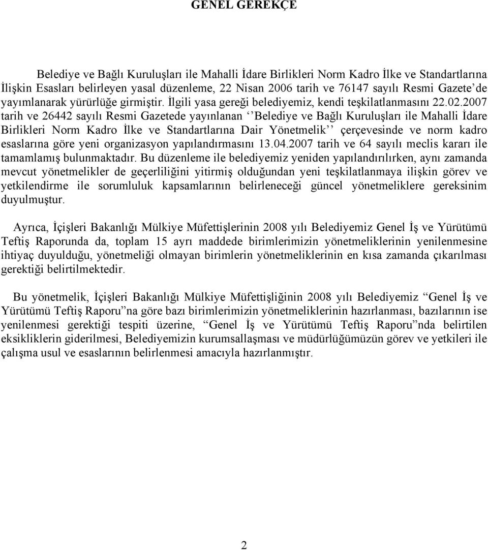 2007 tarih ve 26442 sayılı Resmi Gazetede yayınlanan Belediye ve Bağlı Kuruluşları ile Mahalli İdare Birlikleri Norm Kadro İlke ve Standartlarına Dair Yönetmelik çerçevesinde ve norm kadro esaslarına