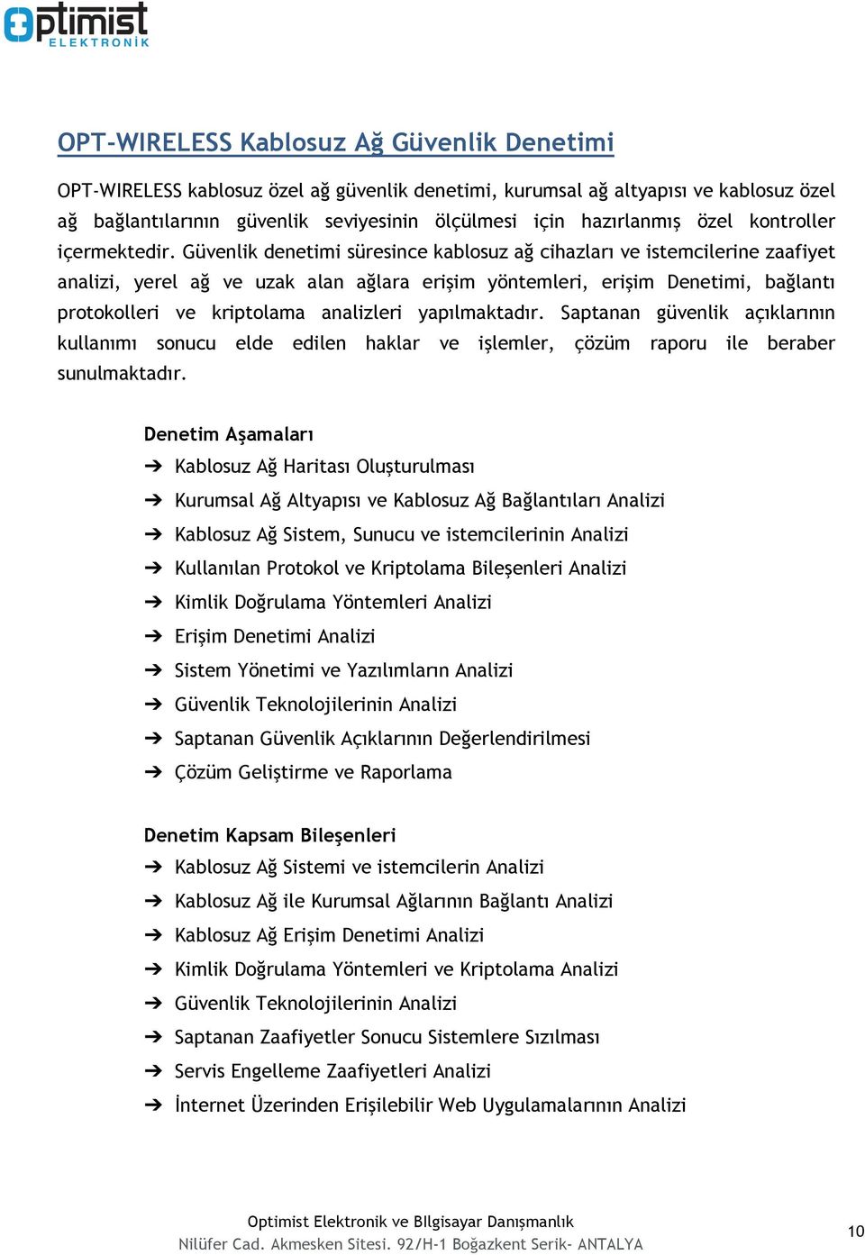 Güvenlik denetimi süresince kablosuz ağ cihazları ve istemcilerine zaafiyet analizi, yerel ağ ve uzak alan ağlara erişim yöntemleri, erişim Denetimi, bağlantı protokolleri ve kriptolama analizleri