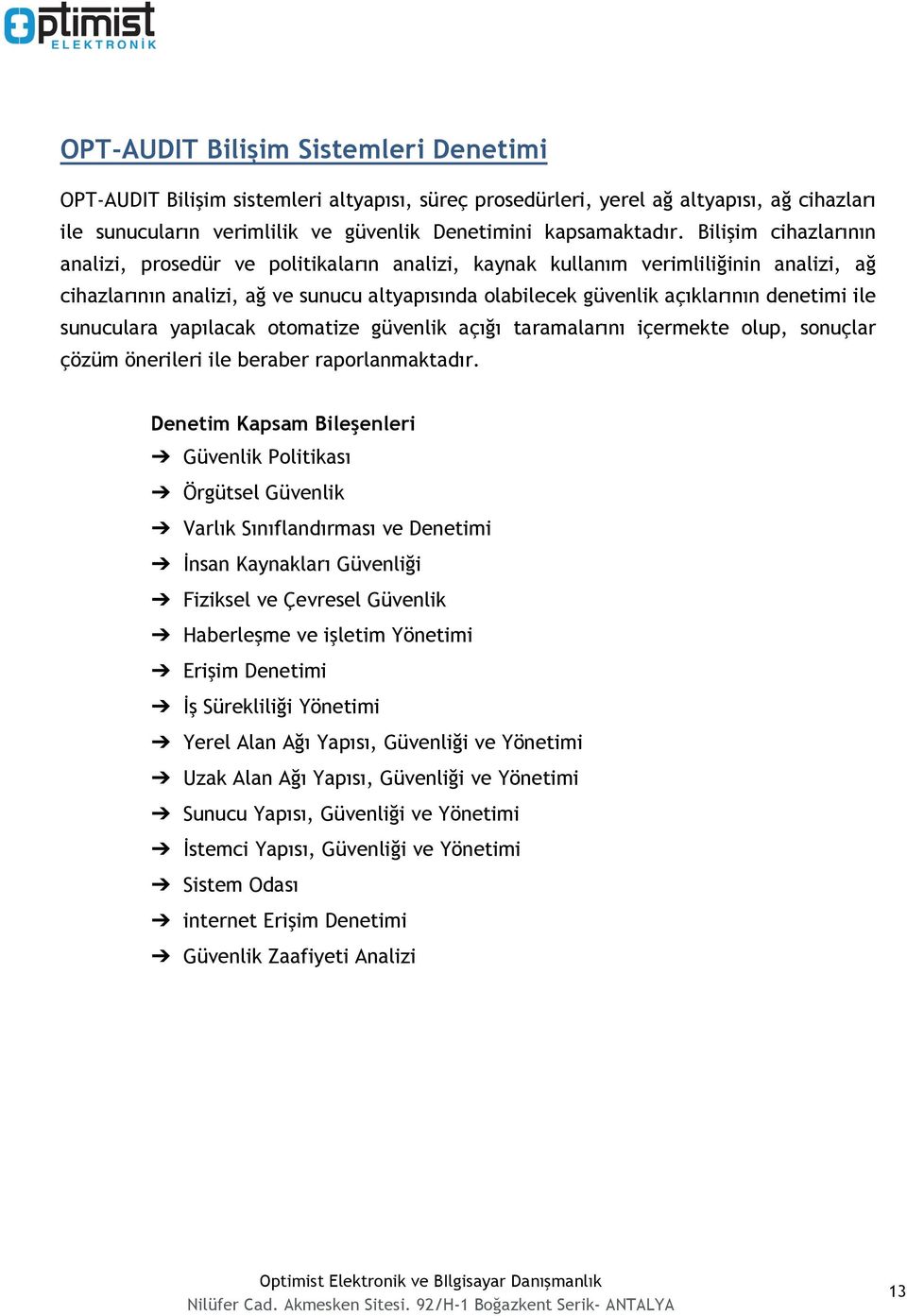 ile sunuculara yapılacak otomatize güvenlik açığı taramalarını içermekte olup, sonuçlar çözüm önerileri ile beraber raporlanmaktadır.