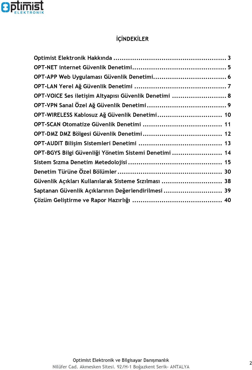 .. 10 OPT-SCAN Otomatize Güvenlik Denetimi... 11 OPT-DMZ DMZ Bölgesi Güvenlik Denetimi... 12 OPT-AUDIT Bilişim Sistemleri Denetimi.