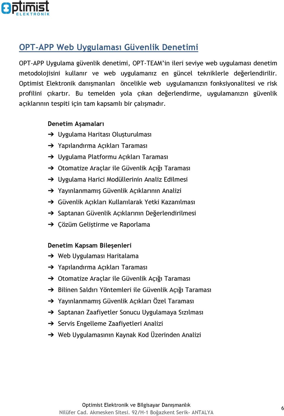 Bu temelden yola çıkan değerlendirme, uygulamanızın güvenlik açıklarının tespiti için tam kapsamlı bir çalışmadır.