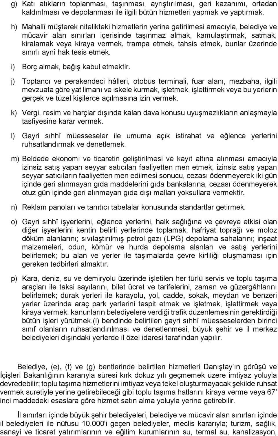 etmek, tahsis etmek, bunlar üzerinde sınırlı aynî hak tesis etmek. i) Borç almak, bağış kabul etmektir.