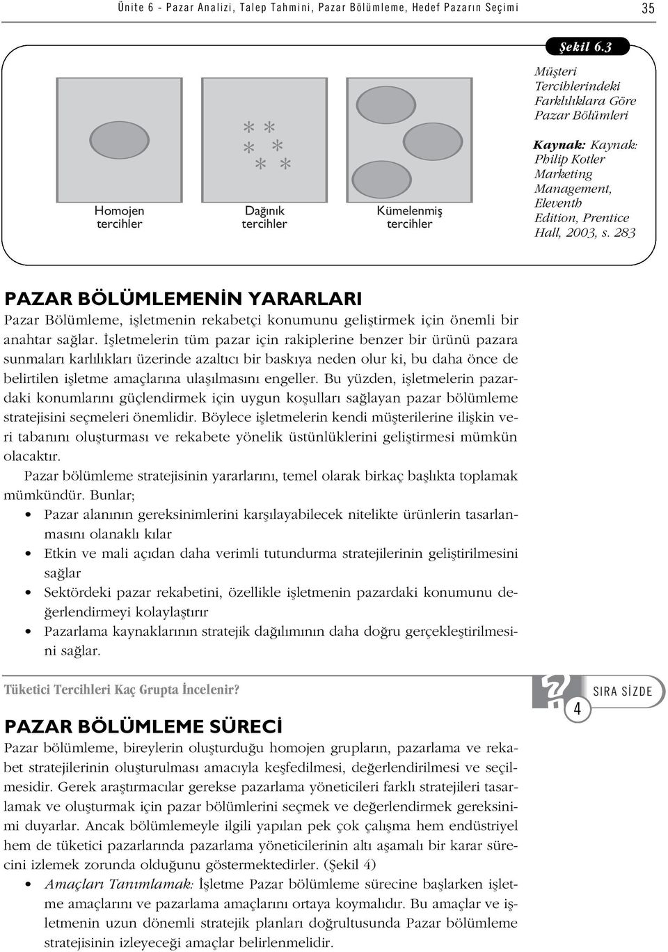 Hall, 2003, s. 283 PAZAR BÖLÜMLEMEN N YARARLARI Pazar Bölümleme, iflletmenin rekabetçi konumunu gelifltirmek için önemli bir anahtar sa lar.