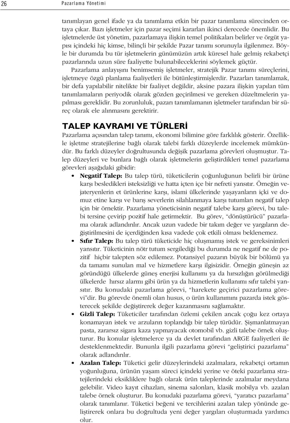 Böyle bir durumda bu tür iflletmelerin günümüzün art k küresel hale gelmifl rekabetçi pazarlar nda uzun süre faaliyette bulunabileceklerini söylemek güçtür.