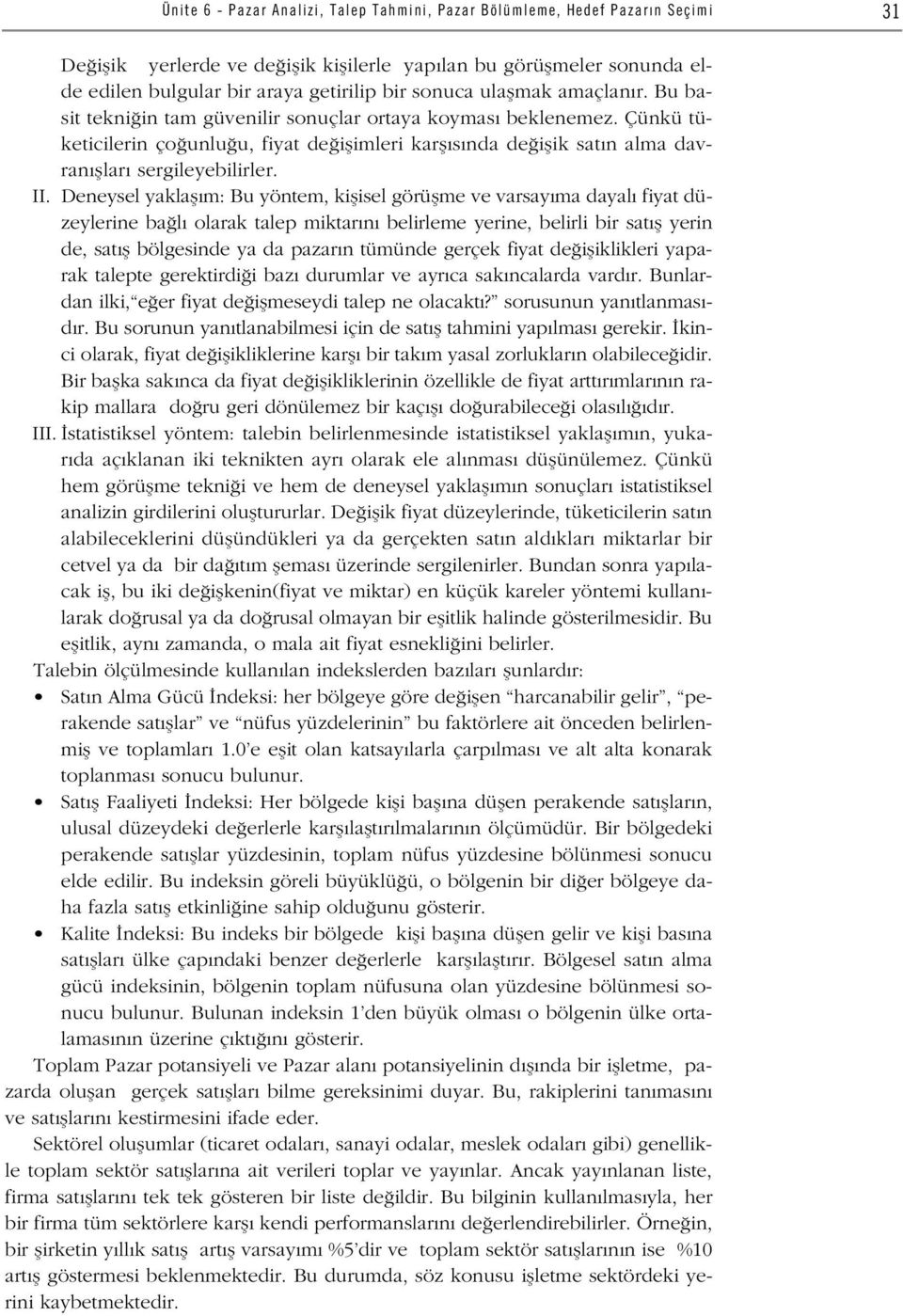 Çünkü tüketicilerin ço unlu u, fiyat de iflimleri karfl s nda de iflik sat n alma davran fllar sergileyebilirler. II.