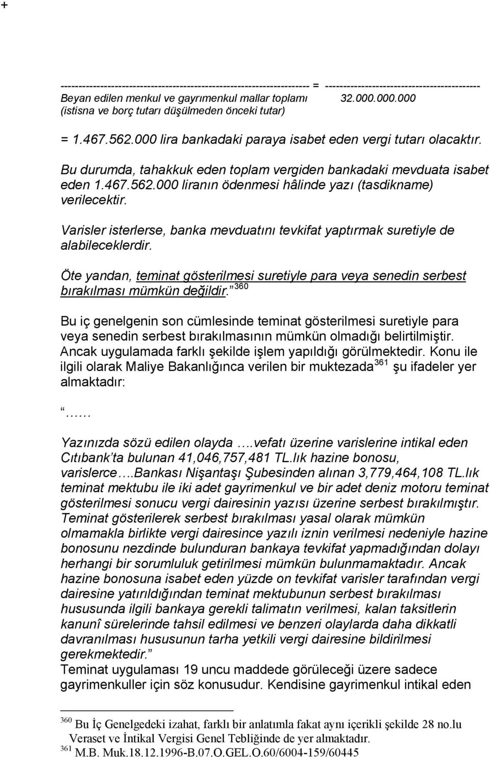 Bu durumda, tahakkuk eden toplam vergiden bankadaki mevduata isabet eden 1.467.562.000 liranın ödenmesi hâlinde yazı (tasdikname) verilecektir.