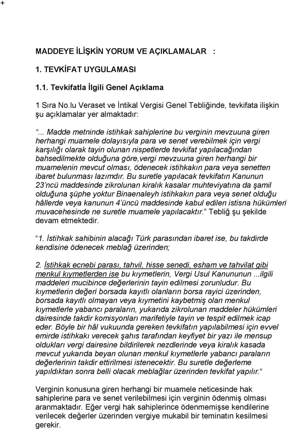 .. Madde metninde istihkak sahiplerine bu verginin mevzuuna giren herhangi muamele dolayısıyla para ve senet verebilmek için vergi karşılığı olarak tayin olunan nispetlerde tevkifat yapılacağından