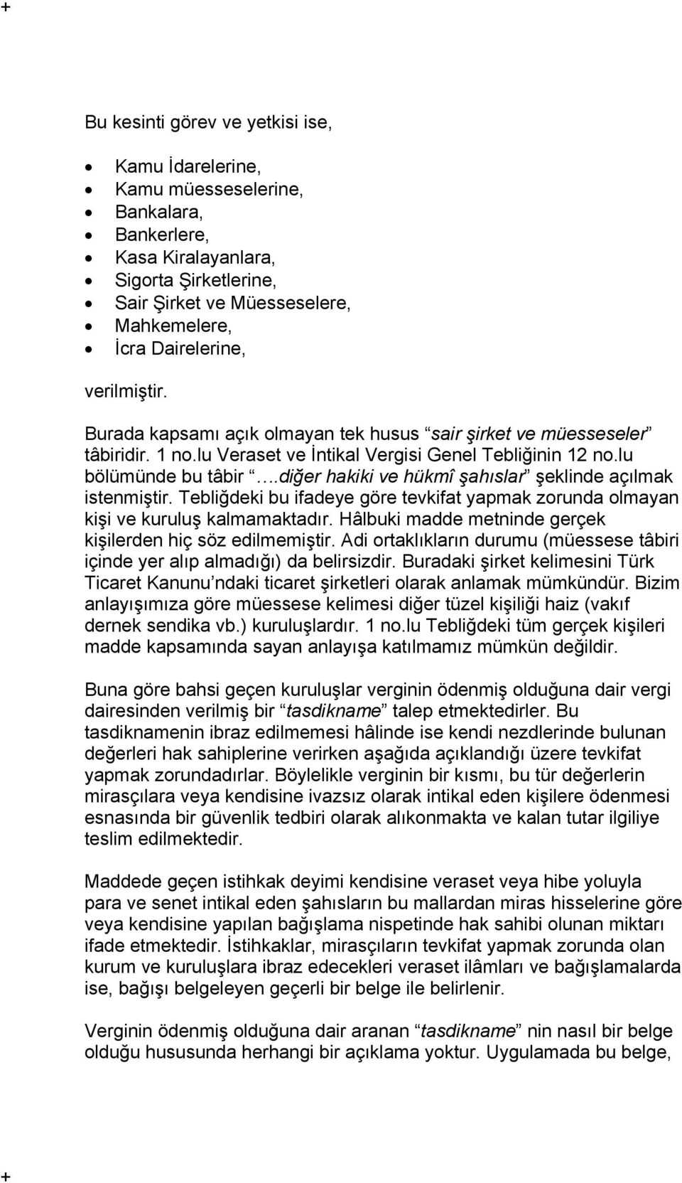 diğer hakiki ve hükmî şahıslar şeklinde açılmak istenmiştir. Tebliğdeki bu ifadeye göre tevkifat yapmak zorunda olmayan kişi ve kuruluş kalmamaktadır.