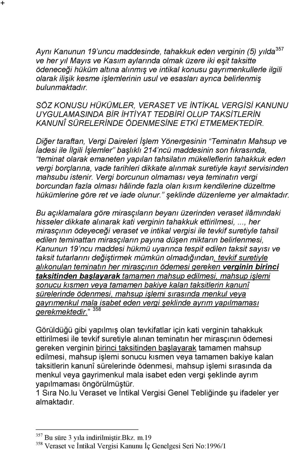 SÖZ KONUSU HÜKÜMLER, VERASET VE İNTİKAL VERGİSİ KANUNU UYGULAMASINDA BİR İHTİYAT TEDBİRİ OLUP TAKSİTLERİN KANUNÎ SÜRELERİNDE ÖDENMESİNE ETKİ ETMEMEKTEDİR.