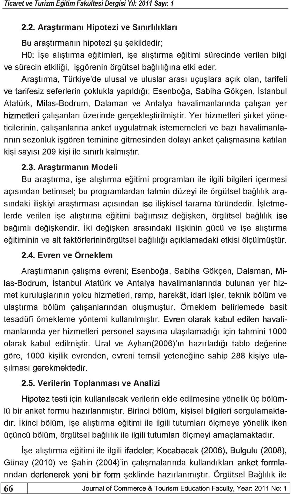 ˆraştırmagTürkiye de ulusal ve uluslar arası uçuşlara açık YRQXMNdRSNz seferlerin çoklukla yapıldığı; Esenboğa, Sabiha Gökçen, İstanbul Atatürk, Milas\Bodrum, Dalaman ve Antalya havalimanlarında