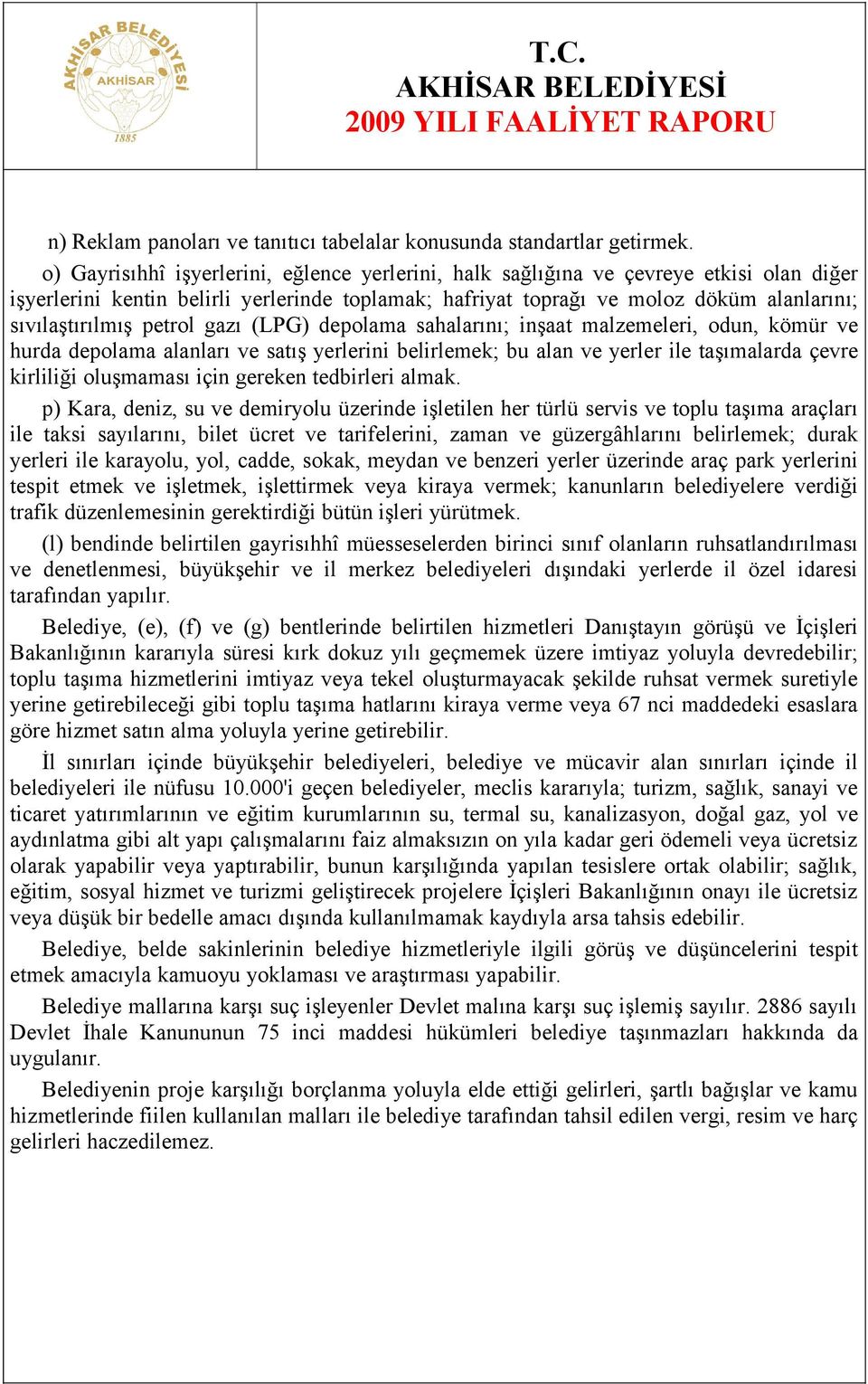 petrol gazı (LPG) depolama sahalarını; inşaat malzemeleri, odun, kömür ve hurda depolama alanları ve satış yerlerini belirlemek; bu alan ve yerler ile taşımalarda çevre kirliliği oluşmaması için