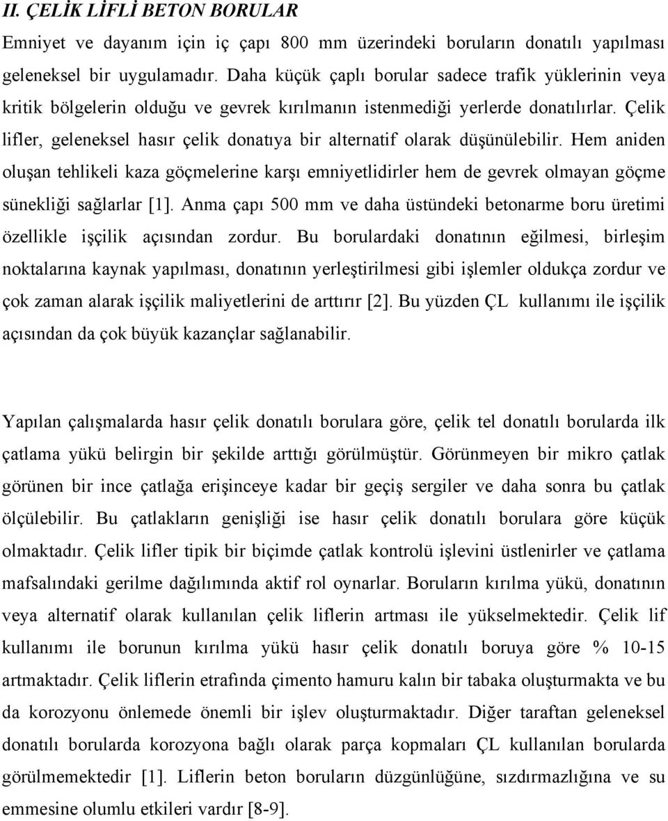 Çelik lifler, geleneksel hasır çelik donatıya bir alternatif olarak düşünülebilir.