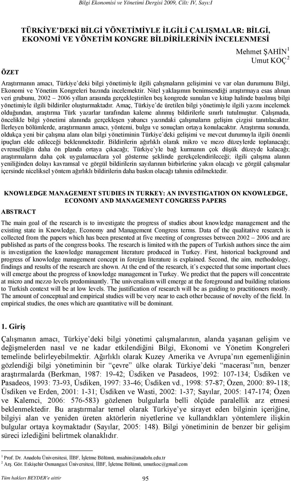 Nitel yaklaşımın benimsendiği araştırmaya esas alınan veri grubunu, 2002 2006 yılları arasında gerçekleştirilen beş kongrede sunulan ve kitap halinde basılmış bilgi yönetimiyle ilgili bildiriler