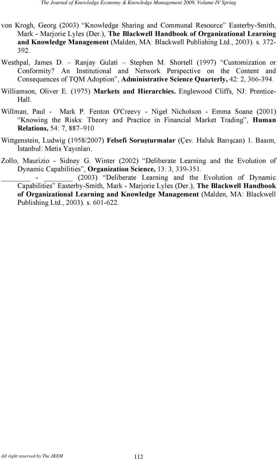 Shortell (1997) Customization or Conformity? An Institutional and Network Perspective on the Content and Consequences of TQM Adoption, Administrative Science Quarterly, 42: 2, 366-394.